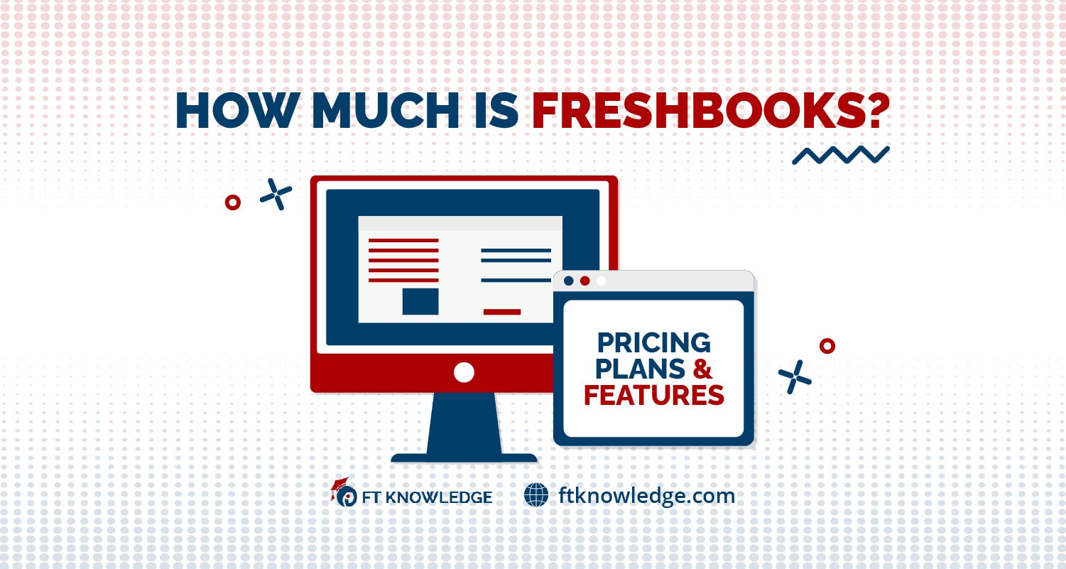 How Much Is Freshbooks? - Pricing Plans And Features