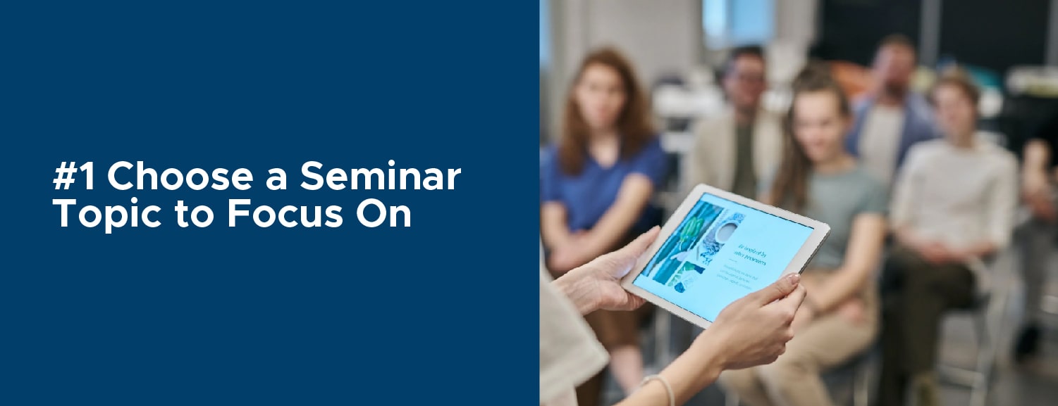 How to Start a Seminar Business in 6 Steps #1 Choose a Seminar Topic to Focus On